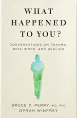 What Happened to You?: Conversations on Trauma, Resilience, and Healing цена и информация | Энциклопедии, справочники | 220.lv