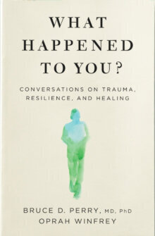 What Happened to You? : Conversations on Trauma, Resilience, and Healing цена и информация | Enciklopēdijas, uzziņu literatūra | 220.lv
