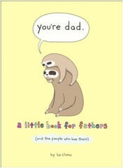 You're Dad: A Little Book for Fathers (and the People Who Love Them) цена и информация | Романы | 220.lv