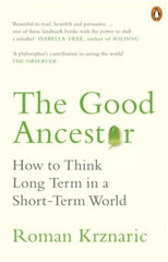 The Good Ancestor: How to Think Long Term in a Short-Term World cena un informācija | Enciklopēdijas, uzziņu literatūra | 220.lv