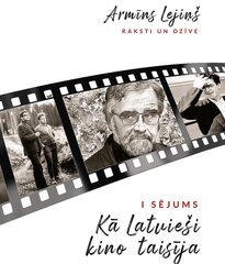 Armīns Lejiņš. Kā latvieši kino taisīja. 1 sējums. Raksti un dzīve cena un informācija | Mākslas grāmatas | 220.lv