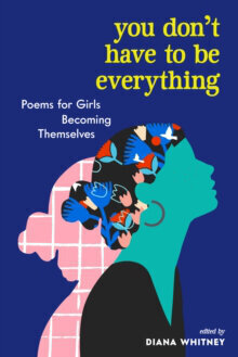 You Don't Have to Be Everything : Poems for Girls Becoming Themselves cena un informācija | Romāni | 220.lv