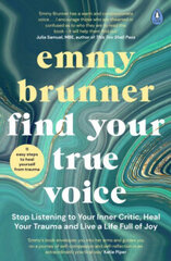 Find Your True Voice : Stop Listening to Your Inner Critic, Heal Your Trauma and Live a Life Full of cena un informācija | Enciklopēdijas, uzziņu literatūra | 220.lv