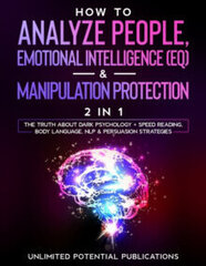 How To Analyze People, Emotional Intelligence (EQ) & Manipulation Protection (2 in 1) : cena un informācija | Enciklopēdijas, uzziņu literatūra | 220.lv