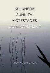 Kujuneda sunnita: mõtestades Jaan Kaplinskit цена и информация | Книги по социальным наукам | 220.lv