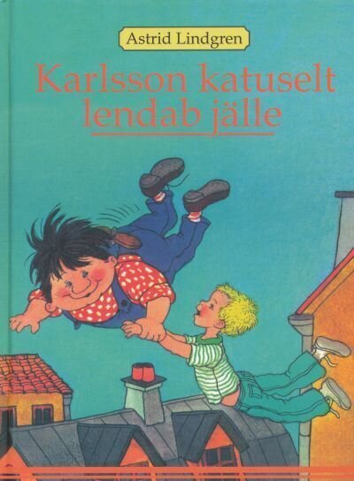 KARLSSON KATUSELT LENDAB JÄLLE, ASTRID LINDGREN cena un informācija | Bērnu grāmatas | 220.lv
