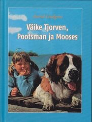 VÄIKE TJORVEN, POOTSMAN JA MOOSES, ASTRID LINDGREN цена и информация | Книги для подростков и молодежи | 220.lv