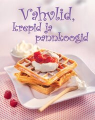 VAHVLID, KREPID JA PANNKOOGID, цена и информация | Книги рецептов | 220.lv