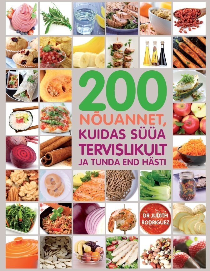 200 nõuannet, kuidas süüa tervislikult ja tunda end hästi, Judith Rodriguez cena un informācija | Pavārgrāmatas | 220.lv