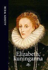 Elizabeth, kuninganna, Alison Weir цена и информация | Исторические книги | 220.lv