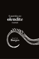 Kujuteldavate olendite raamat, Jorge Luis Borges цена и информация | Исторические книги | 220.lv