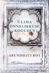 Ülima õnnelikkuse kogudus, Arundhati Roy cena un informācija | Romāni | 220.lv