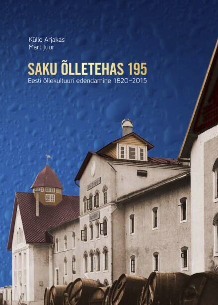 SAKU ÕLLETEHAS 195. EESTI ÕLLEKULTUURI EDENDAMINE 1820 - 2015, MART JUUR cena un informācija | Vēstures grāmatas | 220.lv