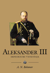 ALEKSANDER III. IMPEERIUMI VENESTAJA, A. N. BOHANOV cena un informācija | Vēstures grāmatas | 220.lv