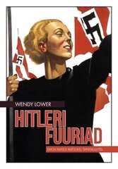 HITLERI FUURIAD. SAKSA NAISED NATSLIKEL TAPATALGUTEL, WENDY LOWER цена и информация | Исторические книги | 220.lv