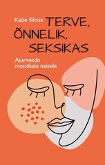 TERVE, ÕNNELIK, SEKSIKAS, Katie Silcox цена и информация | Книги о питании и здоровом образе жизни | 220.lv