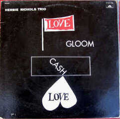 Herbie Nichols Trio - Love, Gloom, Cash, Love, LP, виниловая пластинка, 12" vinyl record цена и информация | Виниловые пластинки, CD, DVD | 220.lv