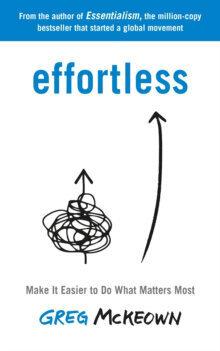 Effortless : Make It Easier to Do What Matters Most: The Instant New York Times Bestseller цена и информация | Enciklopēdijas, uzziņu literatūra | 220.lv