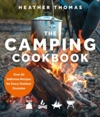 The Camping Cookbook : Over 60 Delicious Recipes for Every Outdoor Occasion cena un informācija | Enciklopēdijas, uzziņu literatūra | 220.lv