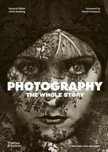 Photography: The Whole Story cena un informācija | Enciklopēdijas, uzziņu literatūra | 220.lv