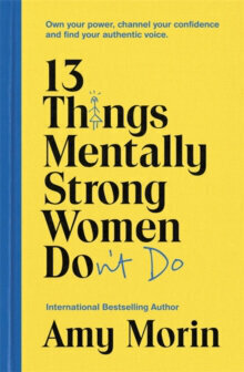 13 Things Mentally Strong Women Don't Do : Own Your Power, Channel Your Confidence, and Find Your Au цена и информация | Enciklopēdijas, uzziņu literatūra | 220.lv