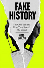 Fake History : Ten Great Lies and How They Shaped the World cena un informācija | Enciklopēdijas, uzziņu literatūra | 220.lv