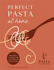 Perfect Pasta at Home : Bring Italy to your kitchen with over 80 quick and delicious recipes cena un informācija | Enciklopēdijas, uzziņu literatūra | 220.lv