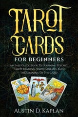 Tarot Cards For Beginners : An Easy Guide Book To Learning Psychic Tarot Reading, Simple Spreads, An cena un informācija | Romāni | 220.lv