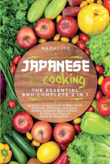 Japanese Cooking : The Essential and Complete 2 in 1 Japanese Cooking Guide to Make Quick, cena un informācija | Enciklopēdijas, uzziņu literatūra | 220.lv