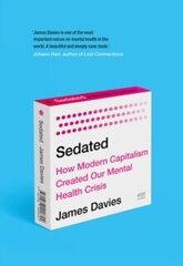 Sedated : How Modern Capitalism Created our Mental Health Crisis цена и информация | Энциклопедии, справочники | 220.lv