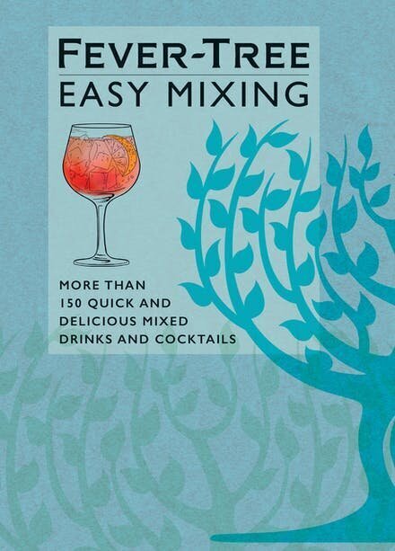 Fever-Tree Easy Mixing: More than 150 Quick and Delicious Mixed Drinks and Cocktails cena un informācija | Romāni | 220.lv