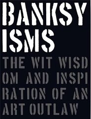 Banksyisms: The Wit, Wisdom and Inspiration of an Art Outla cena un informācija | Romāni | 220.lv