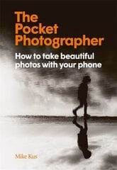 The Pocket Photographer : How to take beautiful photos with your phone cena un informācija | Enciklopēdijas, uzziņu literatūra | 220.lv