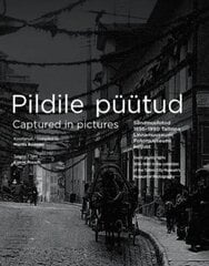 Pildile püütud.: sündmusfotod 1856–1990. Tallinna Linnamuuseumi fotomuuseumi kogust - captured in pictures. Event photographs 1856-1990 in the collection of the tallinn (city museum's) museum of photography cena un informācija | Vēstures grāmatas | 220.lv