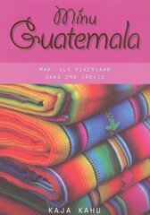 MINU GUATEMALA, KAJA KAHU цена и информация | Путеводители, путешествия | 220.lv