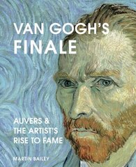Van Gogh's Finale : Auvers and the artist's rise to fame cena un informācija | Enciklopēdijas, uzziņu literatūra | 220.lv