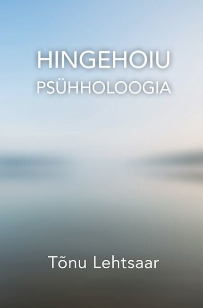 Hingehoiu psühholoogia, Tõnu Lehtsaar cena un informācija | Pašpalīdzības grāmatas | 220.lv