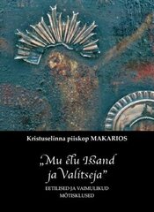 'mu Elu Issand Ja Valitseja'. Eetilised Ja Vaimulikud Mõtisklused цена и информация | Духовная литература | 220.lv