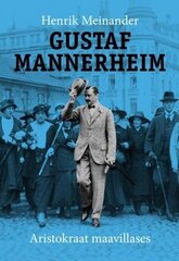 Gustaf Mannerheim. Aristokraat Maavillases cena un informācija | Vēstures grāmatas | 220.lv