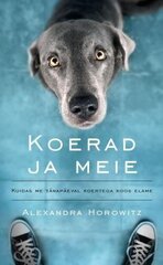 Koerad ja meie: kuidas me tänapäeval koertega koos elame cena un informācija | Sociālo zinātņu grāmatas | 220.lv