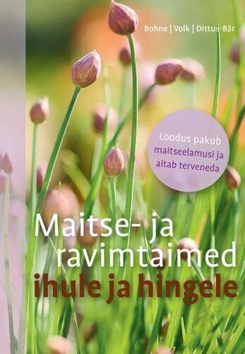 Maitse- ja ravimtaimed ihule ja hingele cena un informācija | Sociālo zinātņu grāmatas | 220.lv