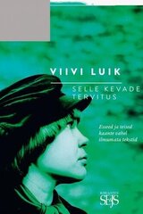 Selle Kevade Tervitus: Esseed Ja Teised Kaante Vahel Ilmumata Tekstid cena un informācija | Sociālo zinātņu grāmatas | 220.lv