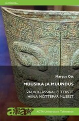 Muusika Ja Muundus: Valik Klassikalisi Tekste Hiina Mõttepärimusest cena un informācija | Mākslas grāmatas | 220.lv