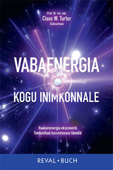 VABAENERGIA KOGU INIMKONNALE, CLAUS W. TURTUR cena un informācija | Garīgā literatūra | 220.lv