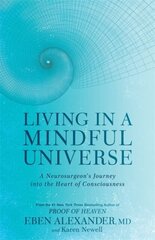 Living in a Mindful Universe: A Neurosurgeon's Journey into the Heart of Consciousness cena un informācija | Enciklopēdijas, uzziņu literatūra | 220.lv