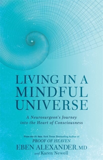 Living in a Mindful Universe: A Neurosurgeon's Journey into the Heart of Consciousness цена и информация | Enciklopēdijas, uzziņu literatūra | 220.lv