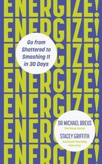 Energize!: Go from shattered to smashing it in 30 days цена и информация | Энциклопедии, справочники | 220.lv