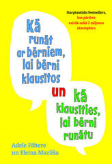 Kā runāt ar bērniem, lai bērni klausītos un kā klausīties, lai bērni runātu цена и информация | Воспитание детей | 220.lv