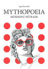 Mythopoeia. Mūsdienu mītrade цена и информация | Книги по социальным наукам | 220.lv