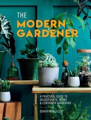 Modern Gardener: A Practical Guide to Houseplants, Herbs and Container Gardening цена и информация | Энциклопедии, справочники | 220.lv